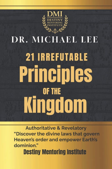 The 21 Irrefutable Principles of the Kingdom