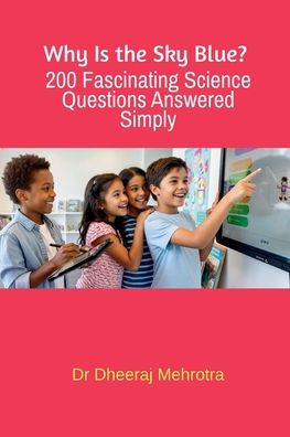 Why Is the Sky Blue? 200 Fascinating Science Questions Answered Simply