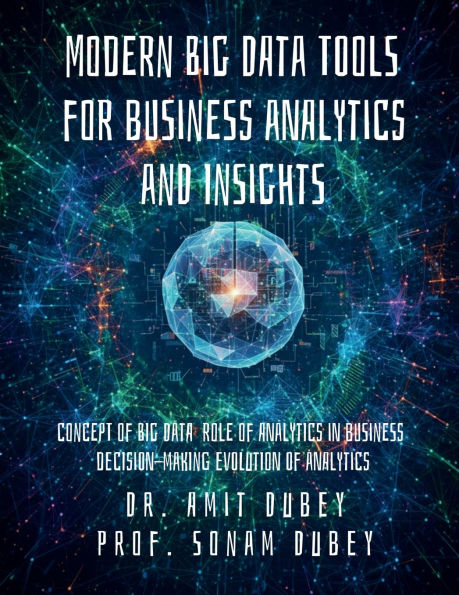 Modern Big Data Tools for business analytics and Insights: Concept of Role decision-making Evolution