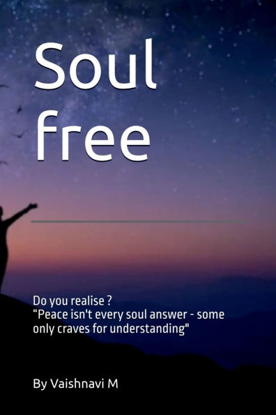soul free: Not every seeks Peace, Some only need an understanding Friend
