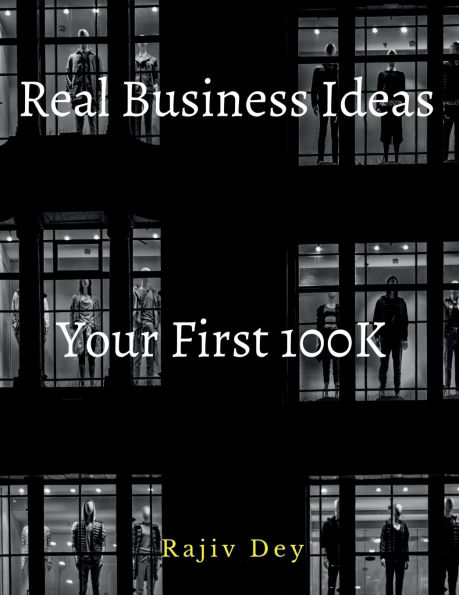 Your First 100K: 55 Real Business Ideas