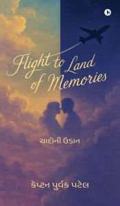 Title: Flight To Land Of Memories, Author: Capt Purvak Patel