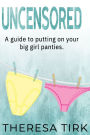 Uncensored: A guide to putting on your big girl panties