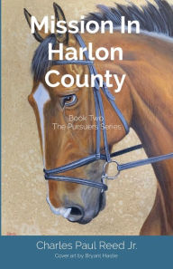 Title: Mission In Harlon County: Book Two The Pursuers Series, Author: Charles Paul Reed