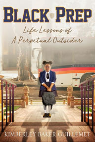 Title: Black Prep: Life Lessons of A Perpetual Outsider, Author: Kimberley Baker Guillemet