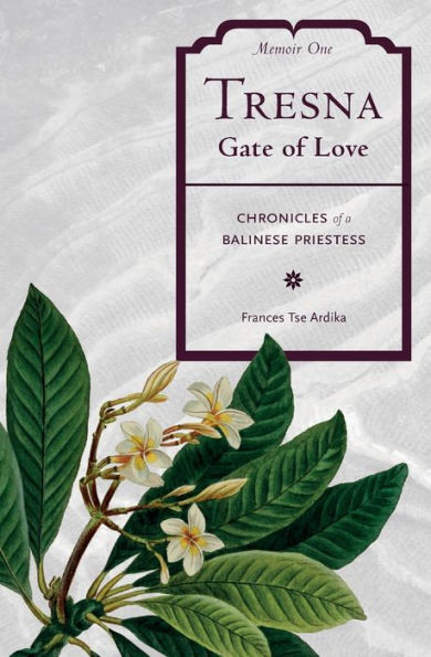 Tresna Gate of Love Memoir One: Chronicles of a Balinese Priestess