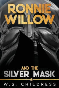 Title: Ronnie Willow and the Silver Mask, Author: W.S. Childress