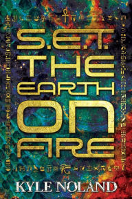 Title: S.E.T. The Earth on Fire, Author: Kyle Noland