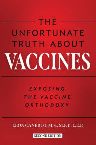 Title: The Unfortunate Truth About Vaccines: Exposing the Vaccine Orthodoxy, Author: Leon Canerot