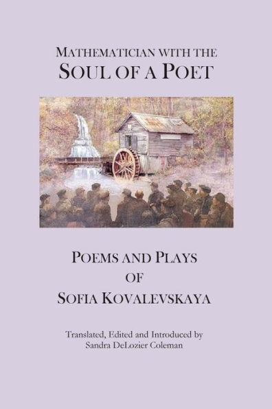 Mathematician with the Soul of a Poet: Poems and Plays Sofia Kovalevskaya