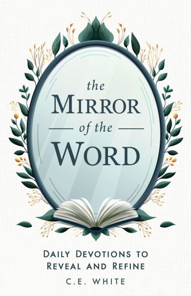 the Mirror of Word: Daily Devotions to Reveal and Refine