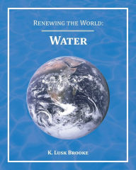 Title: Renewing the World: Water, Author: K Lusk Brooke