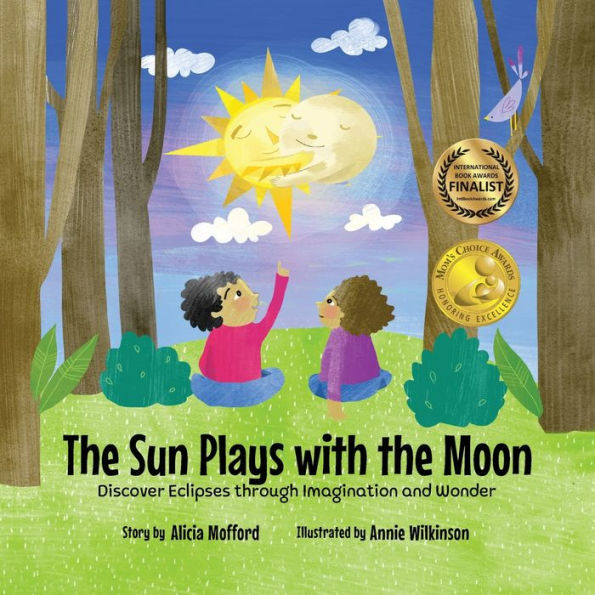 The Sun Plays with the Moon: A Child's First Introduction to the Lunar and Solar Eclipses (Mom's Choice Awards Recipient)