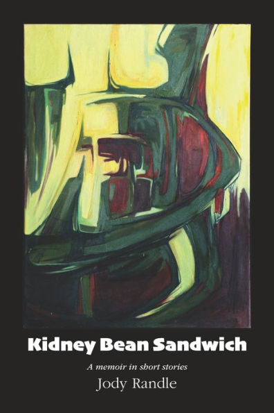 Kidney Bean Sandwich: A memoir in short stories