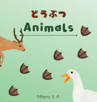 Title: Animals - Doubutsu: Bilingual Children's Book in Japanese & English, Author: Tiffany Y. P.