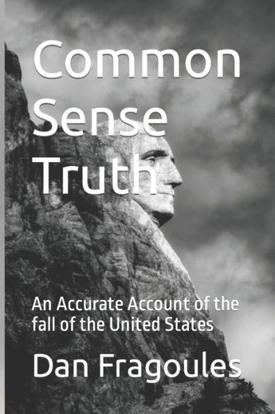 Common Sense Truth: An Accurate Account of the fall United States