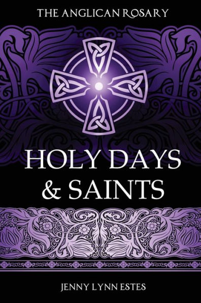 The Anglican Rosary: Holy Days & Saints: Rosary Prayers for Special Days on the Church Calendar