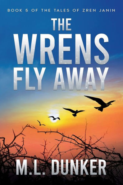 The Wrens Fly Away: Book 5 of Tales Zren Janin