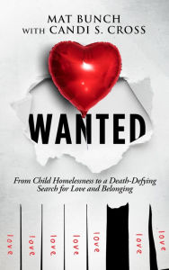 Title: Wanted: From Child Homelessness to a Death-Defying Search for Love and Belonging, Author: Mat Bunch