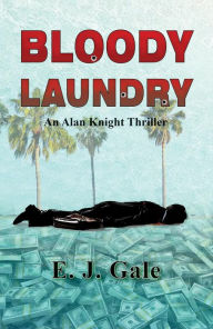 Title: Bloody Laundry: An Alan Knight Thriller, Author: Edwin J Gale