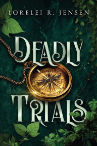 Title: Deadly Trials, Author: Lorelei R Jensen