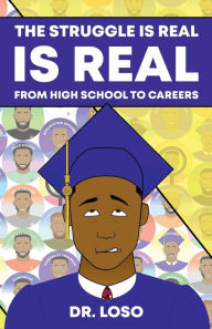 Title: The Struggle Is Real: From High School to Careers, Author: Dr. Loso