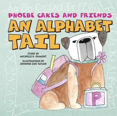 Phoebe Cakes and Friends An Alphabet Tail: Learn Your ABCs