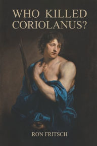 Title: Who Killed Coriolanus?, Author: Ron Fritsch