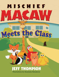 Title: Mischief Macaw Meets the Class, Author: Jeff Thompson