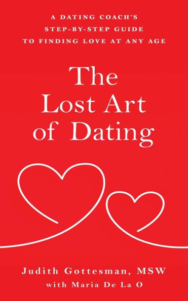 The Lost Art of Dating: A Dating Coach's Step-by-Step Guide to Finding Love at Any Age