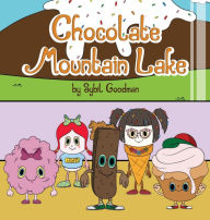 Title: Chocolate Mountain Lake: A Candy Friends Adventure, Author: Sybil Goodman