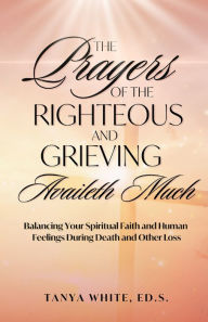 Title: The Prayers Of The Righteous and Grieving Availeth Much, Author: Tanya White