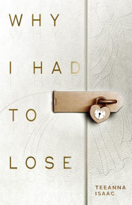 Title: Why I Had to Lose: A Journey on Living with Loss and Honoring your Grief?, Author: Teeanna Isaac