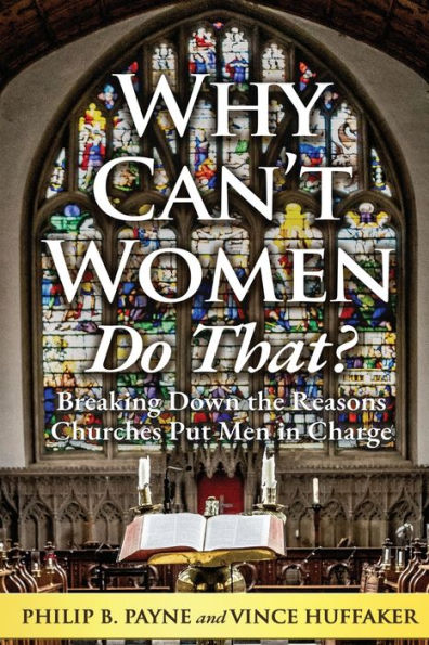 Why Can't Women Do That?: Breaking Down the Reasons Churches Put Men Charge