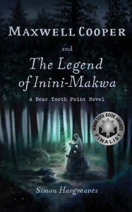 Title: Maxwell Cooper and the Legend of Inini-Makwa, Author: Simon Hargreaves