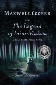 Title: Maxwell Cooper and the Legend of Inini-Makwa, Author: Simon Hargreaves
