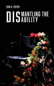 Google books android download Dismantling the Disability: My Uphill Battle with Friedreich's Ataxia  in English 9798985123425 by 