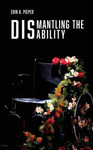 Ebooks free download Dismantling the Disability: My Uphill Battle with Friedreich's Ataxia