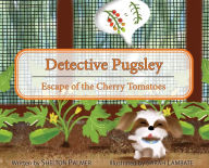 Title: Detective Pugsley: Escape of the Cherry Tomatoes, Author: Shelton Palmer