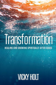 Title: Transformation: Healing and Growing Spiritually After Abuse, Author: Vicky Holt