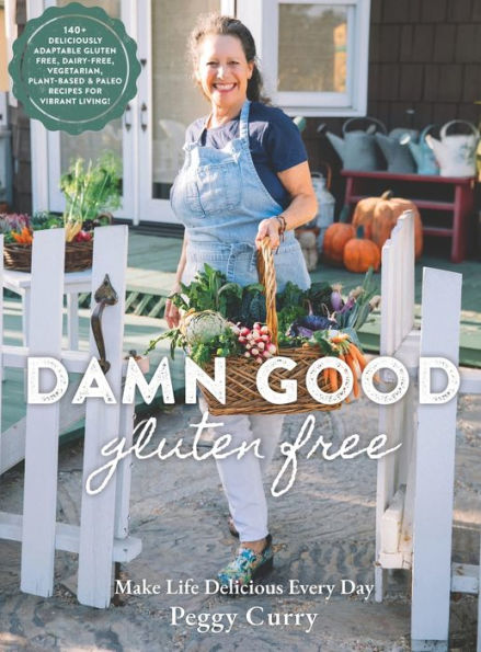 Damn Good Gluten Free Cookbook: 140+ Deliciously Adaptable Gluten Free, Dairy Free, Vegetarian & Paleo Recipes for Vibrant Living!