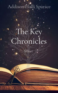 Title: The Key Chronicles: Silver, Author: Addison Holli Sparace