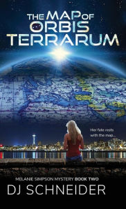 Title: The Map of Orbis Terrarum: Melanie Simpson Mystery Book Two, Author: Dj Schneider
