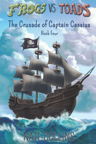 Frogs vs Toads The Crusade of Captain Cassius: Book Four