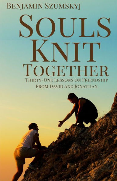 Souls Knit Together: Thirty-One Lessons on Friendship from David and Jonathan