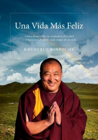 Title: UNA VIDA MAS FELIZ: Cómo desarrollar una felicidad y bienestar genuinos en cada etapa de tu vida, Author: Shar Khentrul Jamphel Lodrö