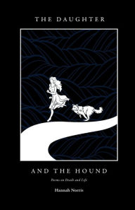 Download pdf files free books The Daughter and The Hound: Poems on Death and Life by  iBook