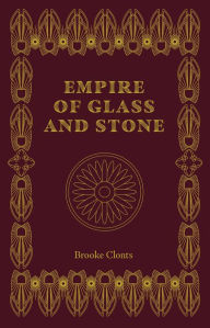 Title: Empire of Glass and Stone, Author: Brooke Clonts