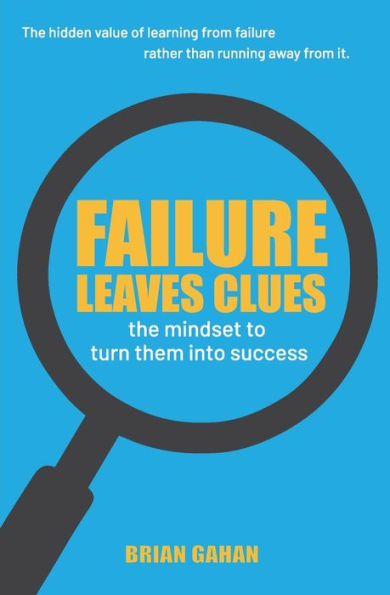 Failure Leaves Clues: The Mindset to Turn Them Into Success