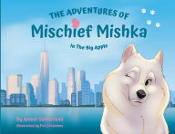 Title: The Adventures of Mischief Mishka in the Big Apple, Author: Amber Satterfield